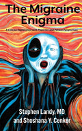 The Migraine Enigma: A Concise Explanation with Physician and Patient Perspectives - Paperback