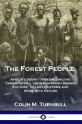 The Forest People: Africa's Pygmy Tribes Along the Congo River - their Hunter-Gatherer Culture, Village Customs and Bond with Nature - Paperback