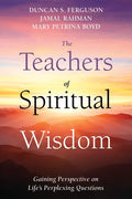 The Teachers of Spiritual Wisdom: Gaining Perspective on Life's Perplexing Questions - Paperback