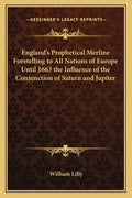England's Prophetical Merline Foretelling to All Nations of Europe Until 1663 the Influence of the Conjunction of Saturn and Jupiter - Paperback