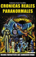 Cronicas Reales Paranormales: Hechos Fantasticos Que Cambiaron Vidas - Paperback