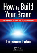 How to Build Your Brand: Implementing a Proven and Effective Process - Paperback