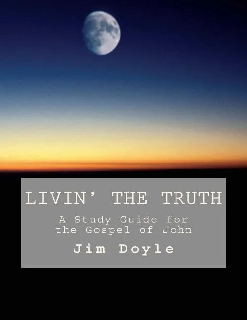 Livin' The Truth: A Study Guide for the Gospel of John - Paperback