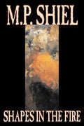 Shapes in the Fire by M. P. Shiel, Fiction, Literary, Horror, Fantasy - Paperback