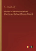 An Essay on the Druids, the Ancient Churches and the Round Towers of Ireland - Paperback