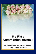 My First Communion Journal in Imitation of St. Therese, the Little Flower - Paperback