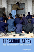 The School Story: Young Adult Narratives in the Age of Neoliberalism - Paperback