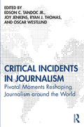 Critical Incidents in Journalism: Pivotal Moments Reshaping Journalism around the World - Paperback