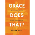 Grace Does That?: The Surprising Power of God's Amazing Grace - Hardcover