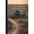 The Complete Works Of Lord Byron: Dramatic Pieces And Poems - Paperback