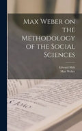 Max Weber on the Methodology of the Social Sciences - Hardcover