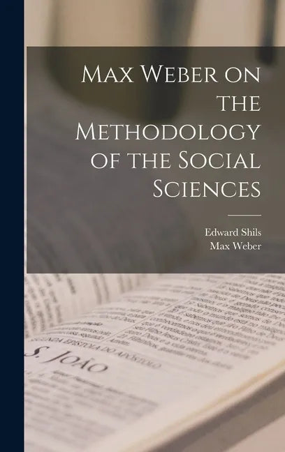 Max Weber on the Methodology of the Social Sciences - Hardcover