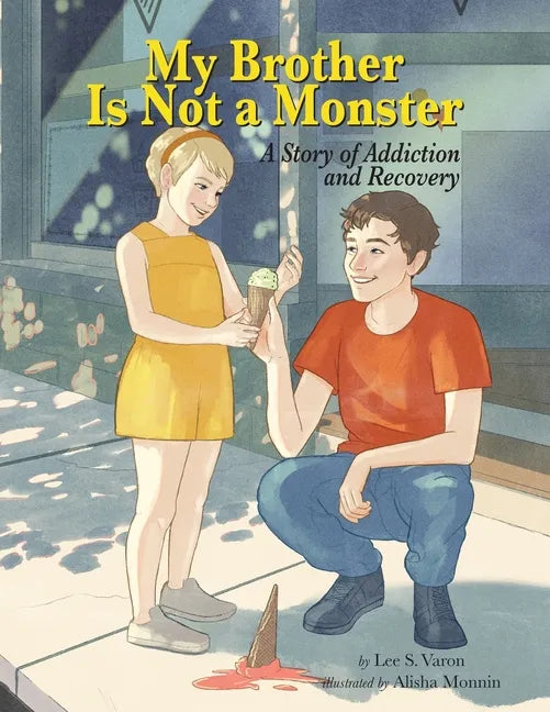 My Brother Is Not A Monster: A Story of Addiction and Recovery - Paperback