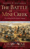 The Battle of Mine Creek: The Crushing End of the Missouri Campaign - Hardcover