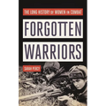 Forgotten Warriors: The Long History of Women in Combat - Hardcover