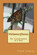 Metamorphosis: The Transformation of a Soul - Paperback