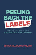 Peeling Back the Labels: Organics, non-GMOs and our sustainable path to feed the planet - Paperback