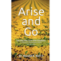 Arise and Go: Serving with gladness - Developing a Heart For Outreach - Paperback