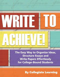 Write to Achieve!: The Easy Way to Organize Ideas, Structure Essays and Write Papers Effortlessly for College-Bound Students - Paperback