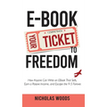 Ebook Your Ticket to Freedom; How Anyone Can Write an Ebook That Sells, Earn a Passive Income, and Escape the 9-5 Forever. - Hardcover