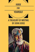 Judge for Yourself: A Treasury of Writing by John Judge - Paperback