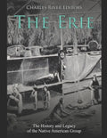 The Erie: The History and Legacy of the Native American Group - Paperback