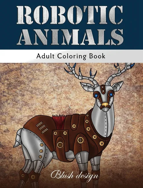 Robotic Animals: Adult Coloring Book - Hardcover