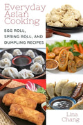 Everyday Asian Cooking: Egg Roll, Spring Roll, and Dumpling Recipes - Paperback