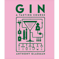 Gin a Tasting Course: A Flavor-Focused Approach to the World of Gin - Hardcover