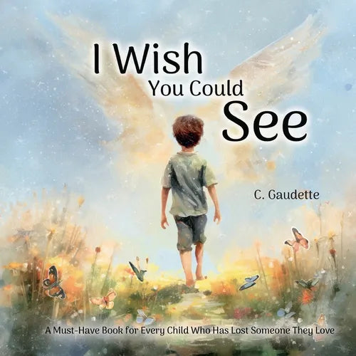 I Wish You Could See - A Must-Have Book for Every Child Who Has Lost Someone They Love - Paperback