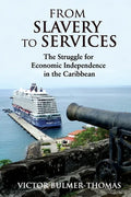 From Slavery to Services: The Struggle for Economic Independence in the Caribbean: The Struggle for Economic Independence in the Caribbean - Paperback