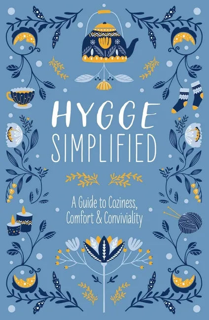 Hygge Simplified: A Guide to Scandinavian Coziness, Comfort and Conviviality - Hardcover