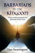 Barbarians in the Kingdom: Living a Simple, Purposeful, and Passionate Life for Christ - Paperback