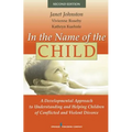 In the Name of the Child: A Developmental Approach to Understanding and Helping Children of Conflicted and Violent Divorce - Hardcover