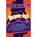 Brave-ish: One Breakup, Six Continents, and Feeling Fearless After Fifty - Paperback