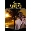 Living Overseas: Living Abroad " Living Overseas: "Guide To Successful & Happy Living Overseas - Paperback