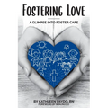 Fostering Love: A Glimpse Into Foster Care - Paperback