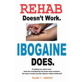 Rehab Doesn't Work - Ibogaine Does: The overnight drug and alcohol abuse treatment that stops cravings and ends addiction without withdrawal - Paperback
