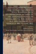 Extracts From My Diary, and From My Experiences While Boarding With Jefferson Davis, in Three of His Notorious Hotels, in Richmond, Va., Tuscaloosa, A - Paperback
