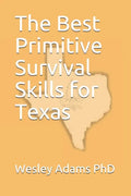 The Best Primitive Survival Skills for Texas - Paperback