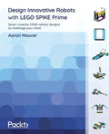 Design Innovative Robots with LEGO SPIKE Prime: Seven creative STEM robotic designs to challenge your mind - Paperback