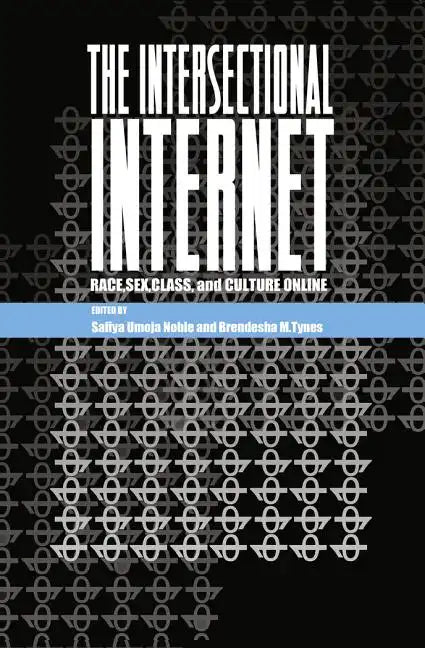 The Intersectional Internet: Race, Sex, Class, and Culture Online - Paperback
