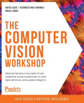 The Computer Vision Workshop: Develop the skills you need to use computer vision algorithms in your own artificial intelligence projects - Paperback