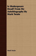 Is Shakespeare Dead? From My Autobiography By Mark Twain - Paperback