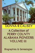 A Collection of PERRY COUNTY ALABAMA PIONEERS VOLUME III Biographies & Genealogies - Paperback