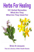 Herbs For Healing: 101 Herbal Remedies What Are They What Are They Used For - Paperback