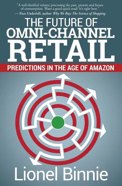 The Future of Omni-Channel Retail: Predictions in the Age of Amazon - Paperback