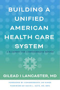 Building a Unified American Health Care System: A Blueprint for Comprehensive Reform - Paperback