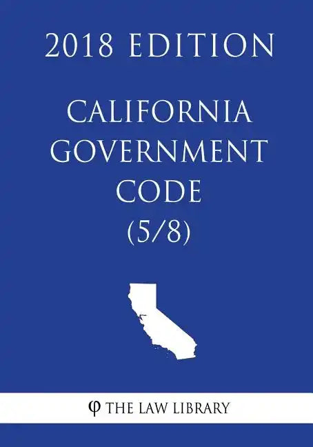 California Government Code (5/8) (2018 Edition) - Paperback