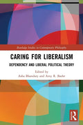 Caring for Liberalism: Dependency and Liberal Political Theory - Paperback